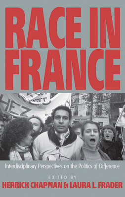 Race in France: Interdisciplinary Perspectives on the Politics of Difference - Chapman, Herrick (Editor), and Frader, Laura L (Editor)