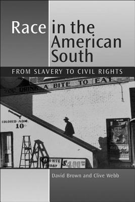 Race in the American South: From Slavery to Civil Rights - Webb, Clive, and Brown, David