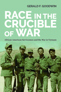 Race in the Crucible of War: African American Servicemen and the War in Vietnam