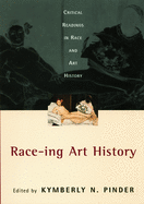 Race-Ing Art History: Critical Readings in Race and Art History