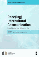 Race(ing) Intercultural Communication: Racial Logics in a Colorblind Era