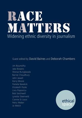 Race Matters: Widening Ethnic Diversity in Journalism - Baines, David (Editor), and Chambers, Deborah, Prof. (Editor)