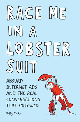 Race Me in a Lobster Suit: Absurd Internet Ads and the Real Conversations that Followed - Mahon, Kelly