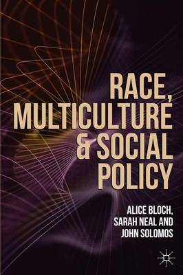 Race, Multiculture and Social Policy - Bloch, Alice, and Neal, Sarah, and Solomos, John