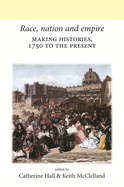 Race, Nation and Empire CB: Making Histories, 1750 to the Present