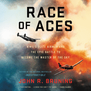 Race of Aces Lib/E: Wwii's Elite Airmen and the Epic Battle to Become the Master of the Sky