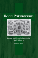 Race Patriotism: Protest and Print Culture in the A.M.E. Church