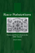 Race Patriotism: Protest and Print Culture in the AME Church