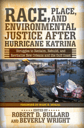 Race, Place, and Environmental Justice After Hurricane Katrina: Struggles to Reclaim, Rebuild, and Revitalize New Orleans and the Gulf Coast