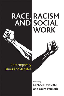 Race, Racism and Social Work: Contemporary Issues and Debates - Lavalette, Michael, Dr. (Editor), and Penketh, Laura (Editor)