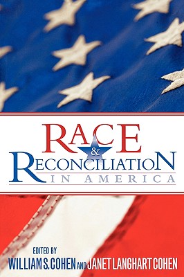 Race & Reconciliation in America - Cohen, William S, Hon., and Anne & Emmett LLC, and Aird, Enola Gay (Contributions by)