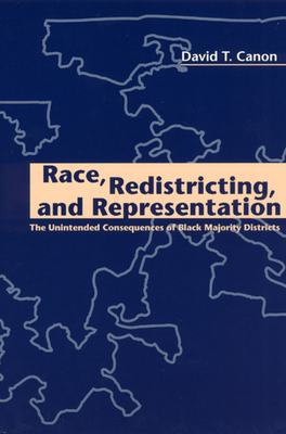 Race, Redistricting, and Representation: The Unintended Consequences of Black Majority Districts - Canon, David T