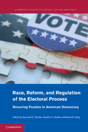 Race, Reform, and Regulation of the Electoral Process: Recurring Puzzles in American Democracy