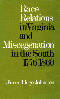 Race Relations in Virginia and Miscegenation in the South 1776-1860 - Johnston, James Hugo, and Jordan, Winthrop (Introduction by)