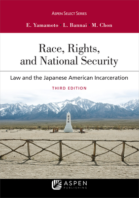 Race, Rights, and National Security: Law and the Japanese American Incarceration - Yamamoto, Eric K, and Bannai, Lorraine, and Chon, Margaret