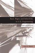 Race, Rigor, and Selectivity in U.S. Engineering: The History of an Occupational Color Line