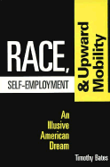 Race, Self-Employment, and Upward Mobility: An Illusive American Dream
