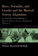 Race, Sexuality, and Gender and the Musical Screen Adaptation: An Oxford Handbook of Musical Theatre Screen Adaptations, Volume 2