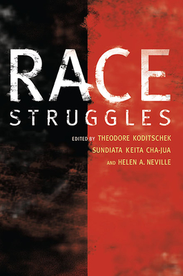 Race Struggles - Koditschek, Theodore (Editor), and Cha-Jua, Sundiata Keita (Editor), and Neville, Helen A (Editor)