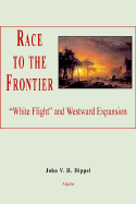 Race to the Frontier: White Flight and Western Expansion (Hc) - Dippel, John