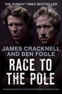 Race to the Pole: Conquering Antarctica in the world's toughest endurance race - Fogle, Ben, and Cracknell, James