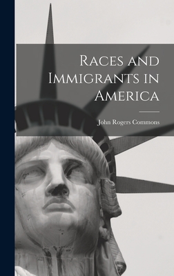 Races and Immigrants in America - Commons, John Rogers