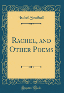 Rachel, and Other Poems (Classic Reprint)