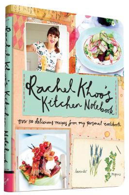 Rachel Khoo's Kitchen Notebook: Over 100 Delicious Recipes from My Personal Cookbook - Khoo, Rachel, and Loftus, David (Photographer)
