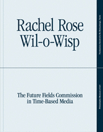 Rachel Rose: Wil-o-Wisp: The Future Fields Commission in Time-Based Media