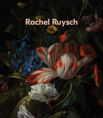 Rachel Ruysch: Nature Into Art - Ruysch, Rachel, and Knaap, Anna C (Editor), and Ebert, Bernd (Editor)