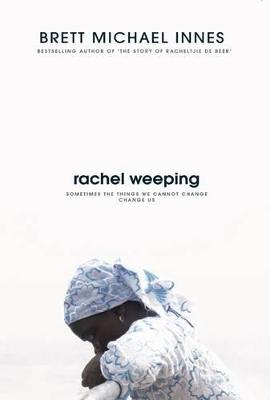 Rachel Weeping - Innes, Brett Michael