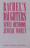 Rachel's Daughters: Newly Orthodox Jewish Women
