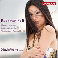 Rachmaninoff: Moments musicaux; tudes-tableaux, Op. 33; Variations on a Theme of Corelli - Xiayin Wang (piano)