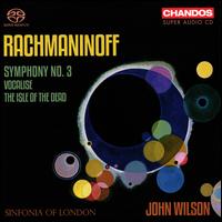 Rachmaninoff: Symphony No. 3; Vocalise; The Isle of the Dead - Sinfonia of London; John Wilson (conductor)
