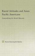 Racial Attitudes and Asian Pacific Americans: Demystifying the Model Minority
