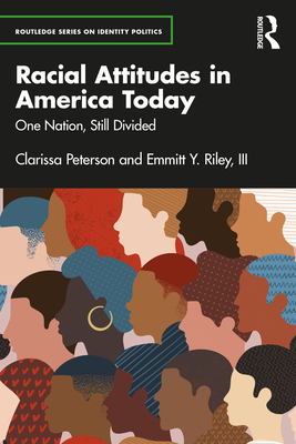 Racial Attitudes in America Today: One Nation, Still Divided - Peterson, Clarissa, and Riley, Emmitt Y, III