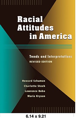 Racial Attitudes in America: Trends and Interpretations, Revised Edition - Schuman, Howard, and Steeh, Charlotte, and Bobo, Lawrence D