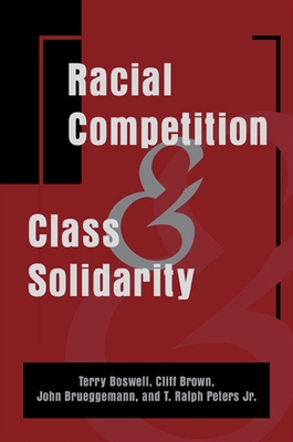 Racial Competition and Class Solidarity - Boswell, Terry, and Brown, Cliff, and Brueggemann, John