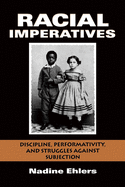 Racial Imperatives: Discipline, Performativity, and Struggles against Subjection