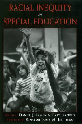 Racial Inequity in Special Education - Losen, Daniel J (Editor), and Orfield, Gary (Editor)