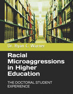 Racial Microaggressions in Higher Education: The Doctoral Student Experience