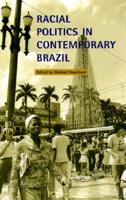 Racial Politics in Contemporary Brazil - Hanchard, Michael (Editor)