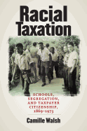 Racial Taxation: Schools, Segregation, and Taxpayer Citizenship, 1869-1973
