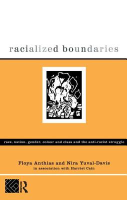 Racialized Boundaries: Race, Nation, Gender, Colour and Class and the Anti-Racist Struggle - Anthias, Floya, and Yuval-Davis, Nira