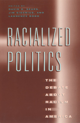 Racialized Politics: The Debate about Racism in America - Sears, David O (Editor), and Sidanius, James (Editor), and Bobo, Lawrence (Editor)