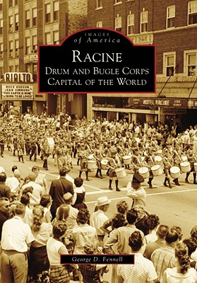 Racine: Drum and Bugle Corps Capital of the World - Fennell, George D