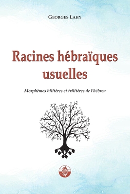 Racines hbraques usuelles: Morphmes bilitres et trilitres de l'hbreu - Lahy, Georges