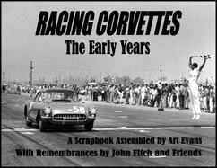Racing Corvettes the Early Years: A Scrapbook Assembled by Art Evans with Rememberances by John Fitch and Friends