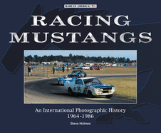 Racing Mustangs: An International Photographic History 1964-1986