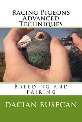 Racing Pigeons Advanced Techniques: Breeding and Pairing - Busecan, Dacian